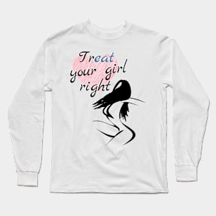Treat your girl right Long Sleeve T-Shirt